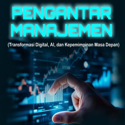 PENGANTAR MANAJEMEN (Transformasi Digital, AI, dan Kepemimpinan Masa Depan)