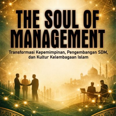 THE SOUL OF MANAGEMENT: Transformasi Kepemimpinan, Pengembangan SDM, dan Kultur Kelembagaan Islam