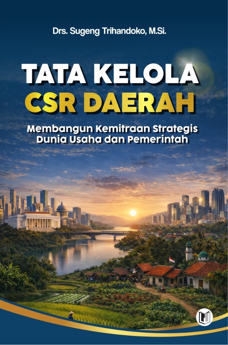 TATA KELOLA CSR DAERAH: MEMBANGUN KEMITRAAN STRATEGIS DUNIA USAHA DAN PEMERINTAH