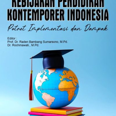 KEBIJAKAN PENDIDIKAN KONTEMPORER INDONESIA: Potret Implementasi dan Dampak