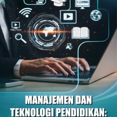 MANAJEMEN DAN TEKNOLOGI PENDIDIKAN: INTEGRASI KONSEPTUAL DAN PRAKTIK TRANSFORMASIONAL