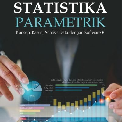 STATISTIKA PARAMETRIK KONSEP, KASUS, ANALISIS DATA DENGAN SOFTWARE R