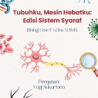 "TUBUHKU, MESIN HEBATKU: EDISI SISTEM SYARAF" BUKU BIOLOGI FASE F KELAS XI SMA