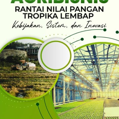 AGRIBISNIS DAN RANTAI NILAI PANGAN TROPIKA LEMBAP: KEBIJAKAN, SISTEM, DAN INOVASI