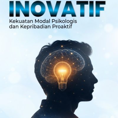 KUNCI PERILAKU KERJA INOVATIF: KEKUATAN MODAL PSIKOLOGIS DAN KEPRIBADIAN PROAKTIF