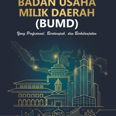 MENDIRIKAN BADAN USAHA MILIK DAERAH (BUMD) YANG PROFESIONAL, BERDAMPAK, DAN BERKELANJUTAN