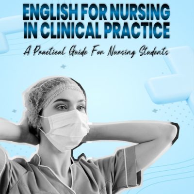 ENGLISH FOR NURSING IN CLINICAL PRACTICE: A PRACTICAL GUIDE FOR NURSING STUDENTS