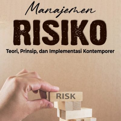 MANAJEMEN RISIKO: TEORI, PRINSIP, DAN IMPLEMENTASI KONTEMPORER