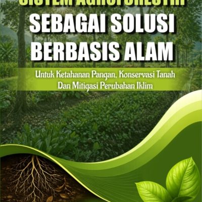 SISTEM AGROFORESTRI SEBAGAI SOLUSI BERBASIS ALAM UNTUK KETAHANAN PANGAN, KONSERVASI TANAH DAN MITIGASI PERUBAHAN IKLIM