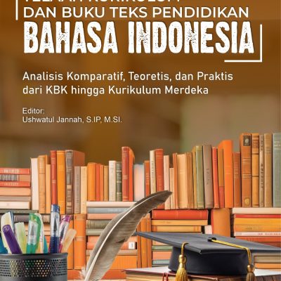 TELAAH KURIKULUM DAN BUKU TEKS PENDIDIKAN BAHASA INDONESIA Analisis Komparatif, Teoritis, dan Praktis dari KBK hingga Kurikulum Merdeka