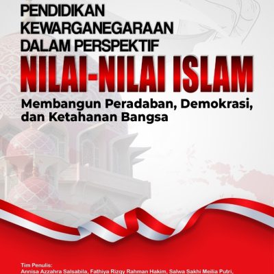 PENDIDIKAN KEWARGANEGARAAN DALAM PERSPEKTIF NILAI-NILAI ISLAM: MEMBANGUN PERADABAN, DEMOKRASI, DAN KETAHANAN BANGSA