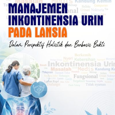 MANAJEMEN INKONTINENSIA URIN PADA LANSIA DALAM PERSPEKTIF HOLISTIK DAN BERBASIS BUKTI