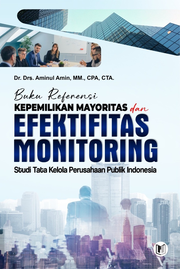 BUKU REFERENSI KEPEMILIKAN MAYORITAS DAN EFEKTIVITAS MONITORING: STUDI TATA KELOLA PERUSAHAAN PUBLIK INDONESIA