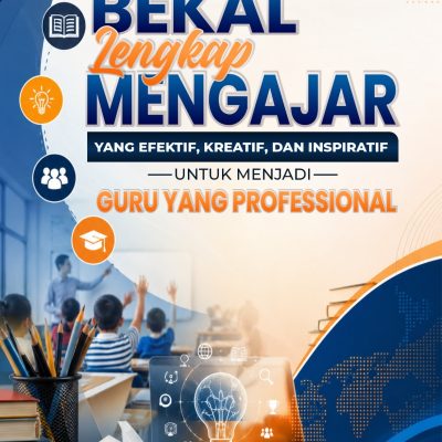 BEKAL LENGKAP MENGAJAR YANG EFEKTIF, KREATIF, DAN INSPIRATIF UNTUK MENJADI GURU YANG PROFESIONAL