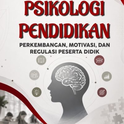 PSIKOLOGI PENDIDIKAN: PERKEMBANGAN, MOTIVASI, DAN REGULASI PESERTA DIDIK