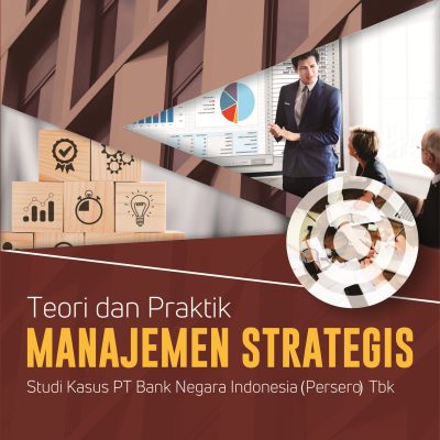 TEORI DAN PRAKTIK MANAJEMEN STRATEGIS STUDI KASUS PT BANK NEGARA INDONESIA (PERSERO) TBK
