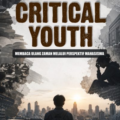 CRITICAL YOUTH: MEMBACA ULANG ZAMAN MELALUI PERSPEKTIF MAHASISWA