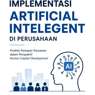 KEBIJAKAN IMPLEMENTASI ARTIFICIAL INTELEGENT DI PERUSAHAAN Analisis Kesiapan Karyawan dalam Perspektif Human Capital Development