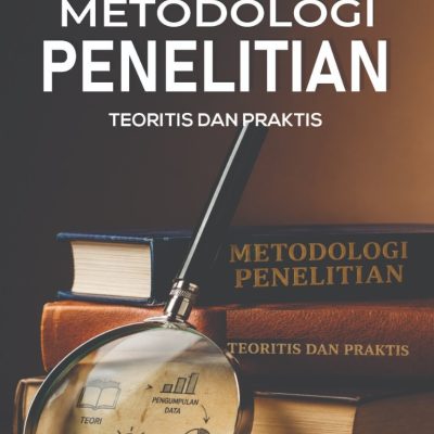 METODOLOGI PENELITIAN: TEORITIS DAN PRAKTIS