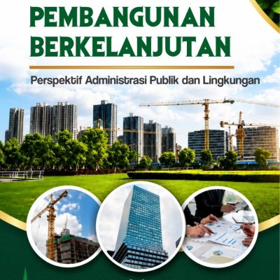 KEBIJAKAN PEMBANGUNAN BERKELANJUTAN: Perspektif Administrasi Publik dan Lingkungan