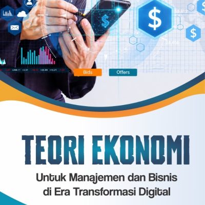 TEORI EKONOMI UNTUK MANAJEMEN DAN BISNIS DI ERA TRANSFORMASI DIGITAL