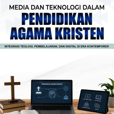 MEDIA DAN TEKNOLOGI DALAM PENDIDIKAN AGAMA KRISTEN: INTEGRASI TEOLOGI, PEMBELAJARAN, DAN DIGITAL DI ERA KONTEMPORER