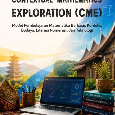 CONTEXTUAL-MATHEMATICS EXPLORATION (CME): MODEL PEMBELAJARAN MATEMATIKA BERBASIS KONTEKS, BUDAYA, LITERASI NUMERASI, DAN TEKNOLOGI