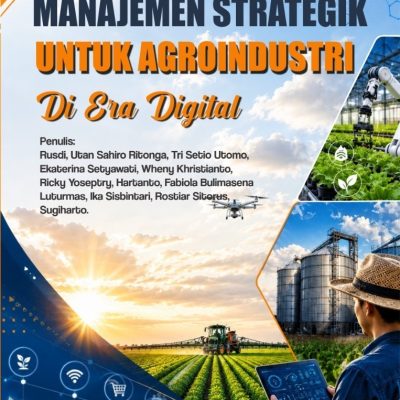 MANAJEMEN STRATEGIK UNTUK AGROINDUSTRI DI ERA DIGITAL