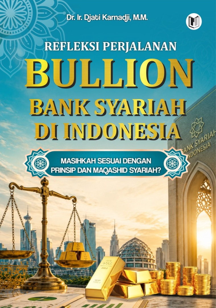REFLEKSI PERJALANAN BULLION BANK SYARIAH DI INDONESIA: MASIHKAH SESUAI DENGAN PRINSIP DAN MAQASHID SYARIAH?