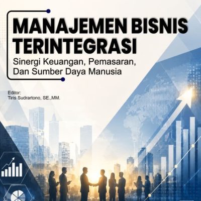 MANAJEMEN BISNIS TERINTEGRASI Sinergi Keuangan, Pemasaran, Dan Sumber Daya Manusia