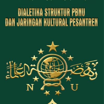 DIALEKTIKA STRUKTUR PBNU DAN JARINGAN KULTURAL PESANTREN