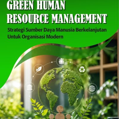 GREEN HUMAN RESOURCE MANAGEMENT: STRATEGI SUMBER DAYA MANUSIA BERKELANJUTAN UNTUK ORGANISASI MODERN