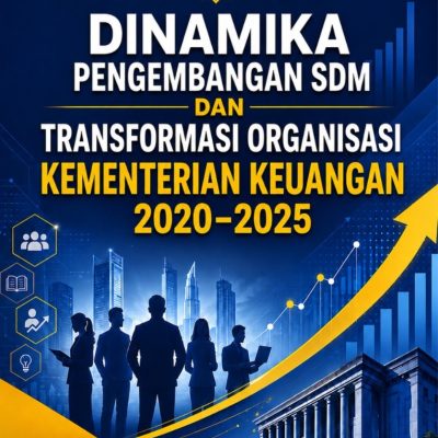 DINAMIKA PENGEMBANGAN SDM DAN TRANSFORMASI ORGANISASI KEMENTERIAN KEUANGAN 2020–2025: Analisis Dokumen terhadap Laporan Kinerja, Perencanaan Strategis, dan Inisiatif Transformasi Digital dan Birokrasi