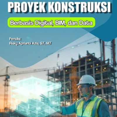 MANAJEMEN PROYEK KONSTRUKSI BERBASIS DIGITAL, BIM, DAN DATA