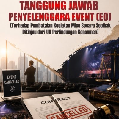 TANGGUNG JAWAB PENYELENGGARA EVENT (EO) (Terhadap Pembatalan Kegiatan Mice Secara Sepihak Ditinjau dari UU Perlindungan Konsumen)