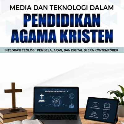 MEDIA DAN TEKNOLOGI DALAM PENDIDIKAN AGAMA KRISTEN: INTEGRASI TEOLOGI, PEMBELAJARAN, DAN DIGITAL DI ERA KONTEMPORER