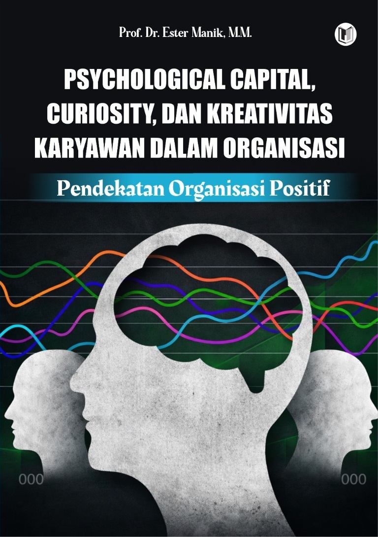 PSYCHOLOGICAL CAPITAL, CURIOSITY, DAN KREATIVITAS KARYAWAN DALAM ORGANISASI: PENDEKATAN PSIKOLOGI ORGANISASI POSITIF