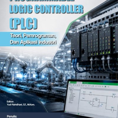 DASAR-DASAR PROGRAMMABLE LOGIC CONTROLLER (PLC): TEORI, PEMROGRAMAN, DAN APLIKASI INDUSTRI