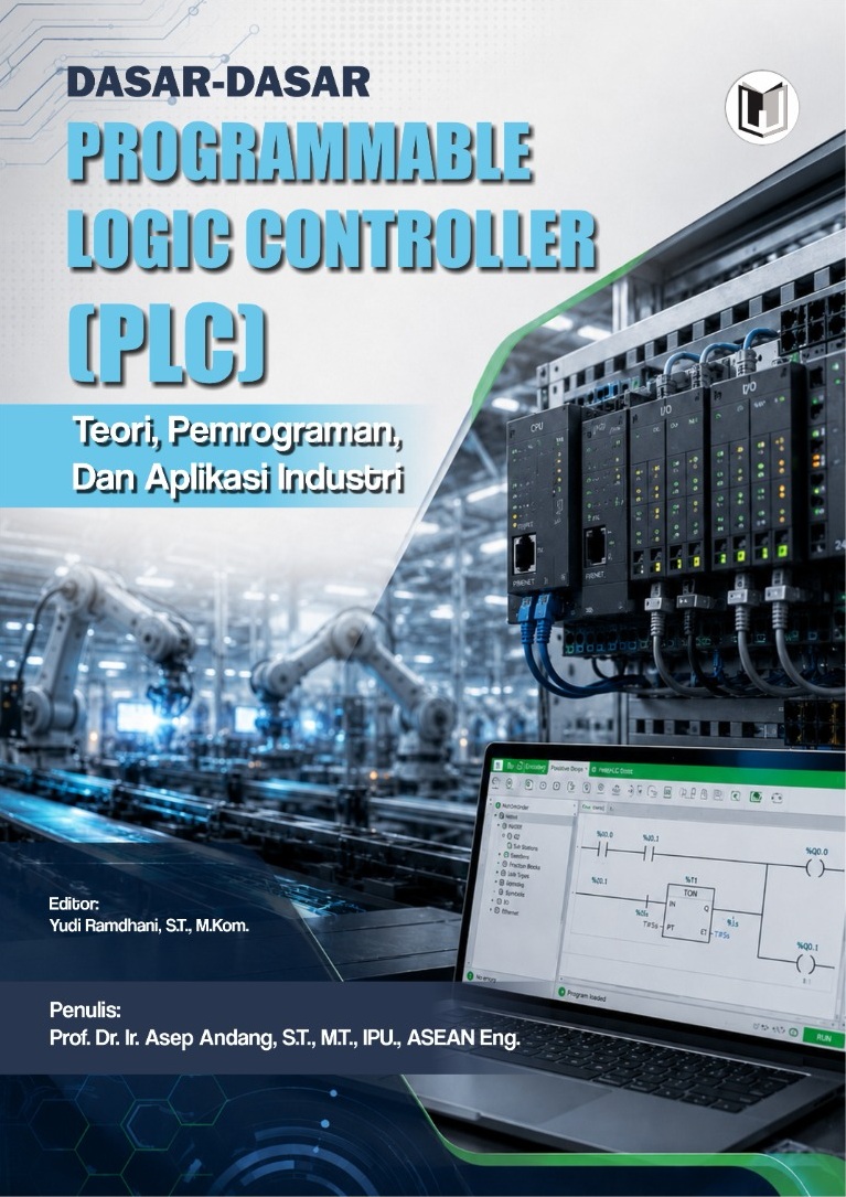 DASAR-DASAR PROGRAMMABLE LOGIC CONTROLLER (PLC): TEORI, PEMROGRAMAN, DAN APLIKASI INDUSTRI