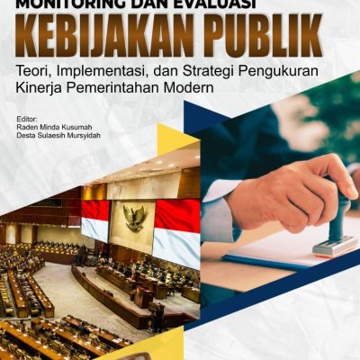 MONITORING DAN EVALUASI KEBIJAKAN PUBLIK: TEORI, IMPLEMENTASI, DAN STRATEGI PENGUKURAN KINERJA PEMERINTAHAN MODERN