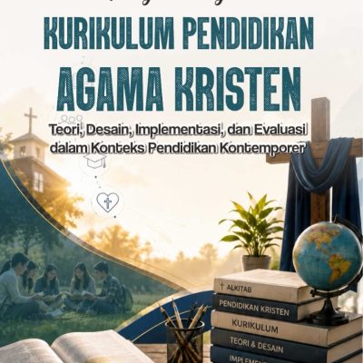 PENGEMBANGAN KURIKULUM PENDIDIKAN AGAMA KRISTEN Teori, Desain, Implementasi, dan Evaluasi dalam Konteks Pendidikan Kontemporer