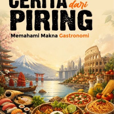 CERITA DARI PIRING: MEMAHAMI MAKNA GASTRONOMI