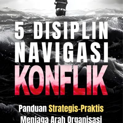 5 DISIPLIN NAVIGASI KONFLIK Panduan Strategis-Praktis Menjaga Arah Organisasi