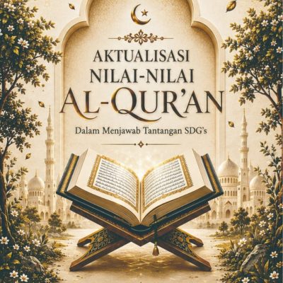 AKTUALISASI NILAI-NILAI AL-QUR’AN DALAM MENJAWAB TANTANGAN SUSTAINABLE DEVELOPMENT GOALS (SDGS)