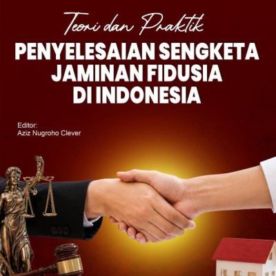 TEORI DAN PRAKTIK PENYELESAIAN SENGKETA JAMINAN FIDUSIA DI INDONESIA