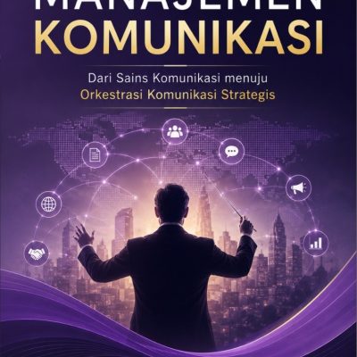 MANAJEMEN KOMUNIKASI Dari Sains Komunikasi menuju Orkestrasi Komunikasi Strategis