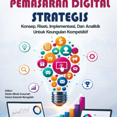 PEMASARAN DIGITAL STRATEGIS: KONSEP, RISET, IMPLEMENTASI, DAN ANALITIK UNTUK KEUNGGULAN KOMPETITIF