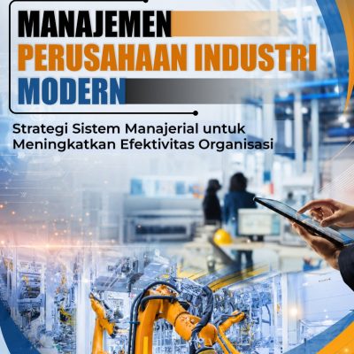MANAJEMEN PERUSAHAAN INDUSTRI MODERN Strategi Sistem Manajerial untuk Meningkatkan Efektivitas Organisasi