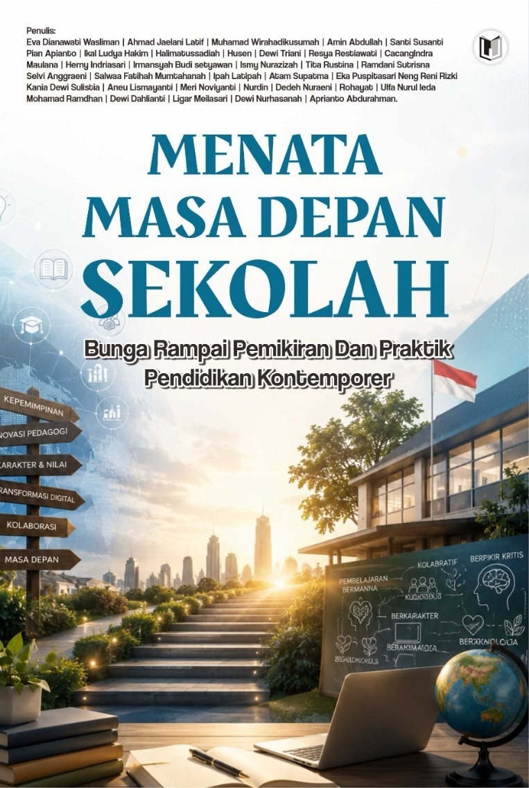 MENATA MASA DEPAN SEKOLAH: BUNGA RAMPAI PEMIKIRAN DAN PRAKTIK PENDIDIKAN KONTEMPORER