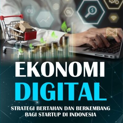 EKONOMI DIGITAL STRATEGI BERTAHAN DAN BERKEMBANG BAGI STARTUP DI INDONESIA